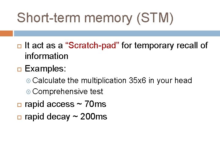 Short-term memory (STM) It act as a “Scratch-pad” for temporary recall of information Examples: