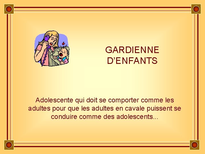 GARDIENNE D’ENFANTS Adolescente qui doit se comporter comme les adultes pour que les adultes