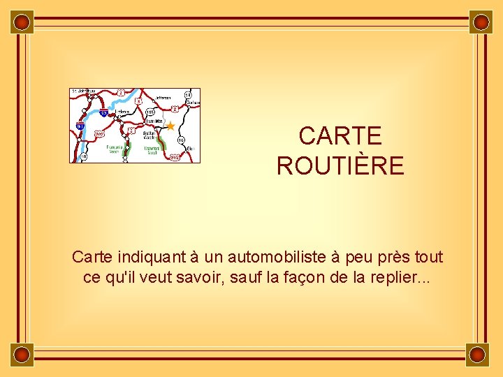 CARTE ROUTIÈRE Carte indiquant à un automobiliste à peu près tout ce qu'il veut