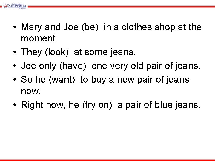  • Mary and Joe (be) in a clothes shop at the moment. •