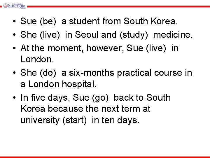  • Sue (be) a student from South Korea. • She (live) in Seoul