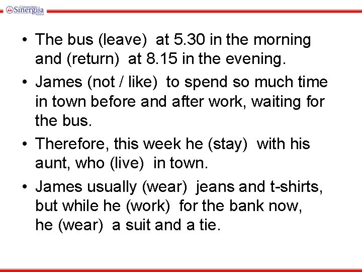  • The bus (leave) at 5. 30 in the morning and (return) at