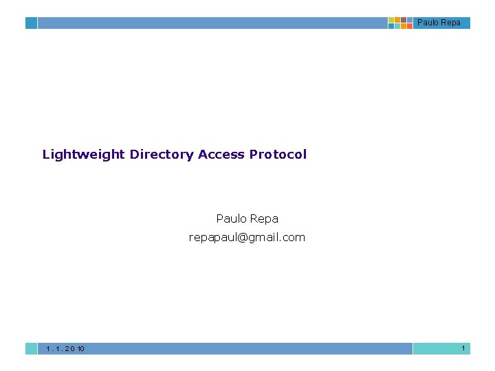 Paulo Repa Lightweight Directory Access Protocol Paulo Repa repapaul@gmail. com 1. 1. 2 0