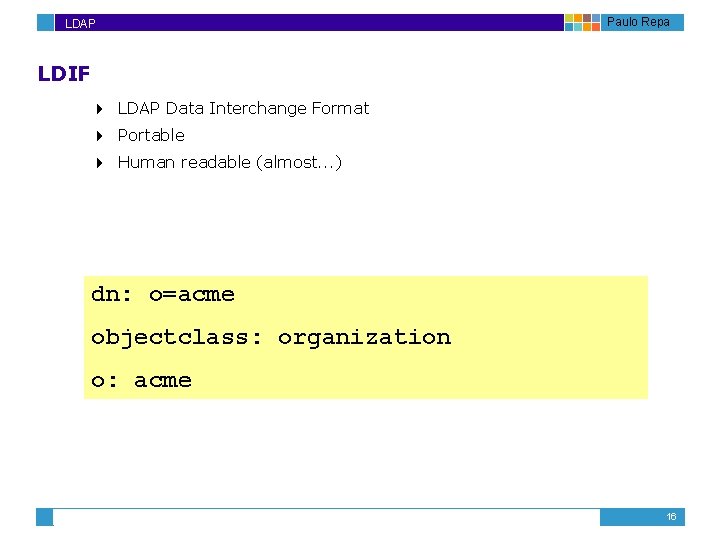 LDAP Paulo Repa LDIF 4 LDAP Data Interchange Format 4 Portable 4 Human readable