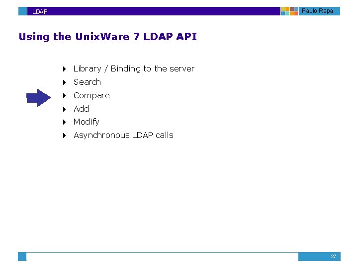 Paulo Repa LDAP Using the Unix. Ware 7 LDAP API 4 Library / Binding