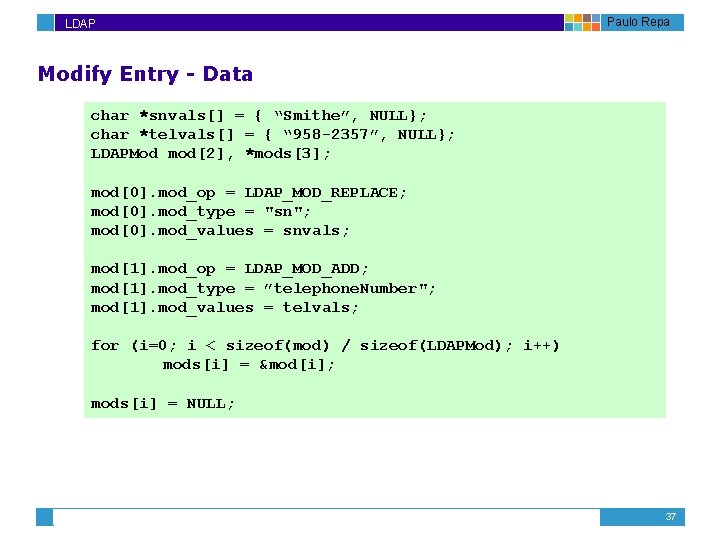 LDAP Paulo Repa Modify Entry - Data char *snvals[] = { “Smithe”, NULL}; char