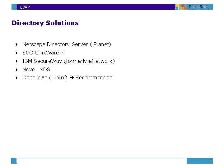 LDAP Paulo Repa Directory Solutions 4 Netscape Directory Server (i. Planet) 4 SCO Unix.