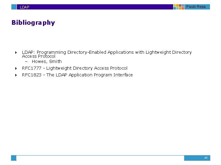 LDAP Paulo Repa Bibliography 4 LDAP: Programming Directory-Enabled Applications with Lightweight Directory Access Protocol