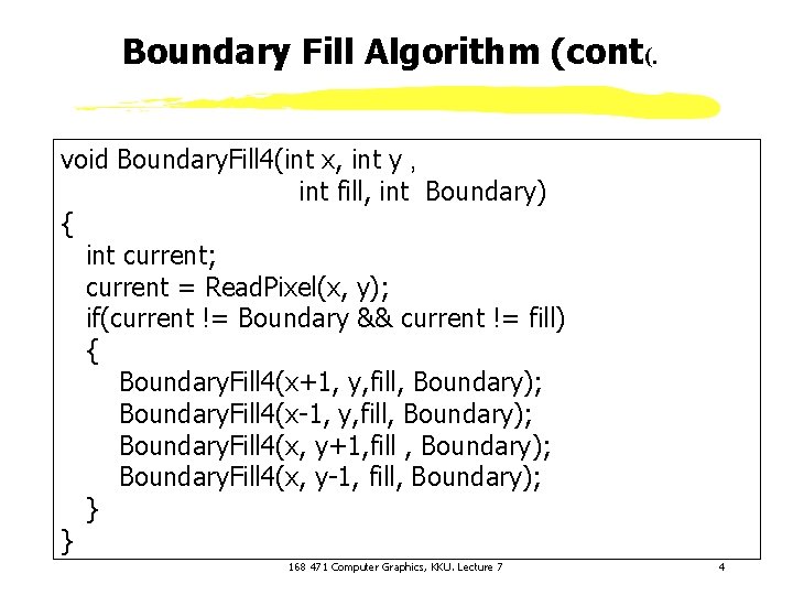 Boundary Fill Algorithm (cont(. void Boundary. Fill 4(int x, int y , int fill,