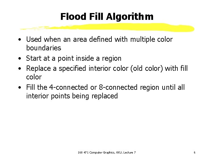 Flood Fill Algorithm • Used when an area defined with multiple color boundaries •