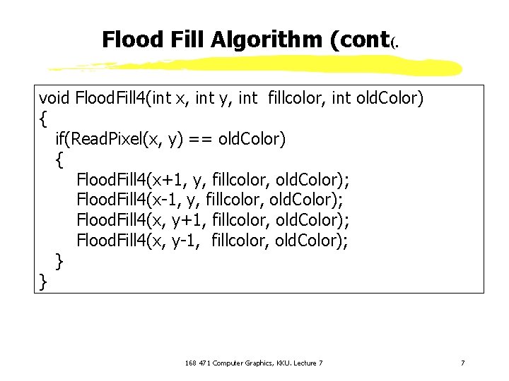 Flood Fill Algorithm (cont(. void Flood. Fill 4(int x, int y, int fillcolor, int