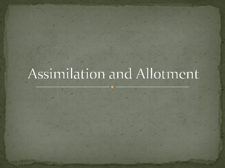 Assimilation and Allotment 