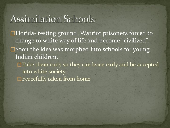 Assimilation Schools �Florida- testing ground. Warrior prisoners forced to change to white way of
