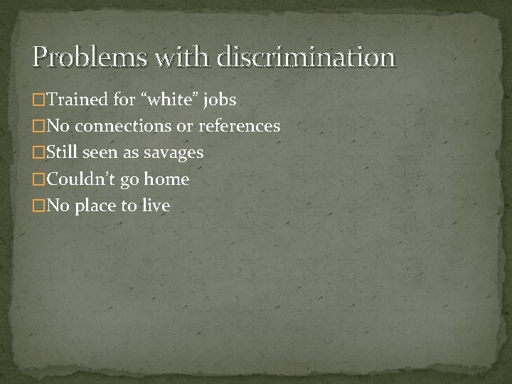 Problems with discrimination �Trained for “white” jobs �No connections or references �Still seen as