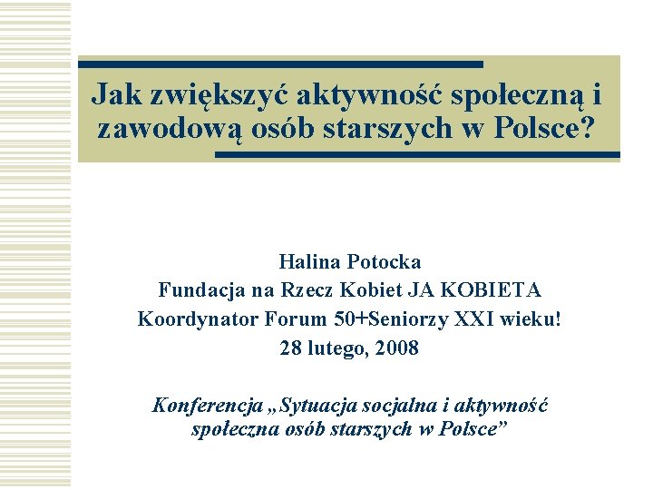 Jak zwiększyć aktywność społeczną i zawodową osób starszych w Polsce? Halina Potocka Fundacja na