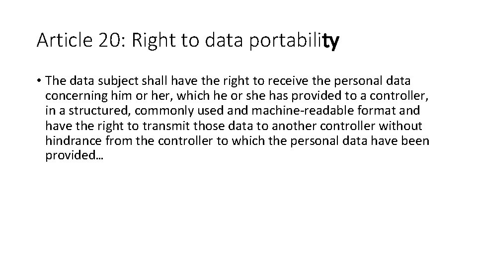 Article 20: Right to data portability • The data subject shall have the right