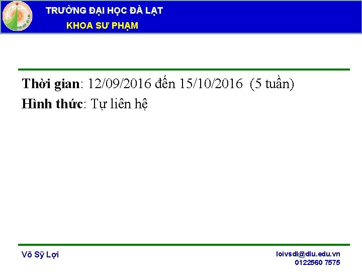 TRƯỜNG ĐẠI HỌC ĐÀ LẠT KHOA SƯ PHẠM Thời gian: 12/09/2016 đến 15/10/2016 (5