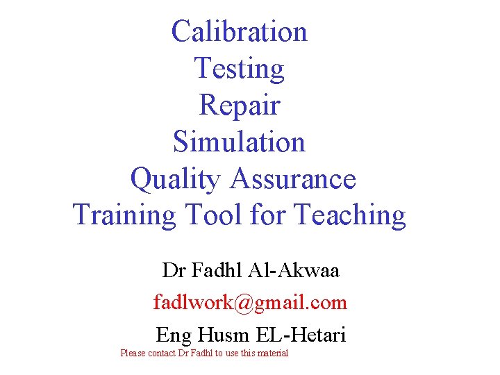 Calibration Testing Repair Simulation Quality Assurance Training Tool for Teaching Dr Fadhl Al-Akwaa fadlwork@gmail.