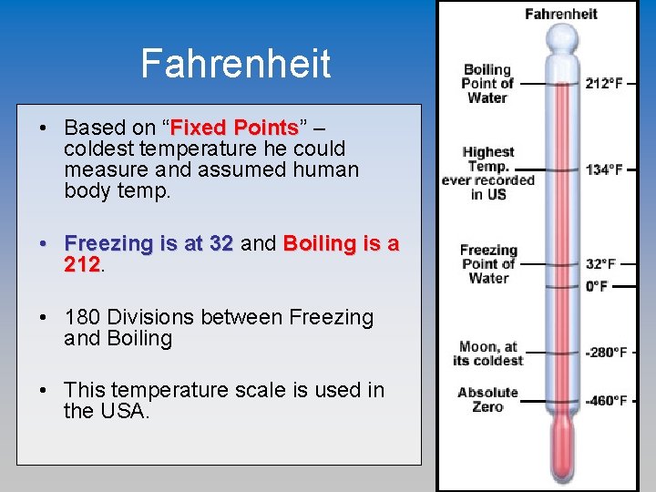 Fahrenheit • Based on “Fixed Points” Points – coldest temperature he could measure and