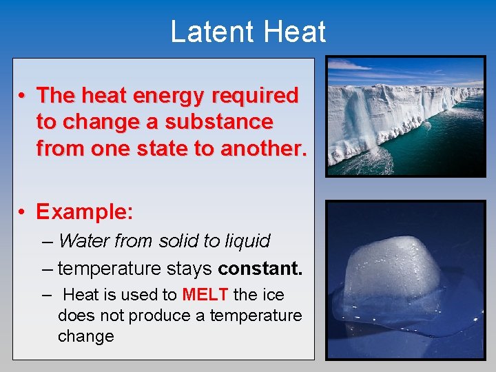 Latent Heat • The heat energy required to change a substance from one state