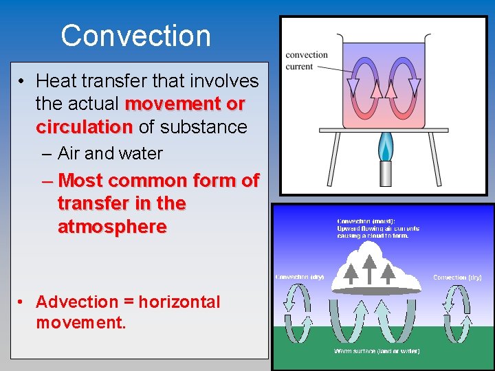 Convection • Heat transfer that involves the actual movement or circulation of substance –