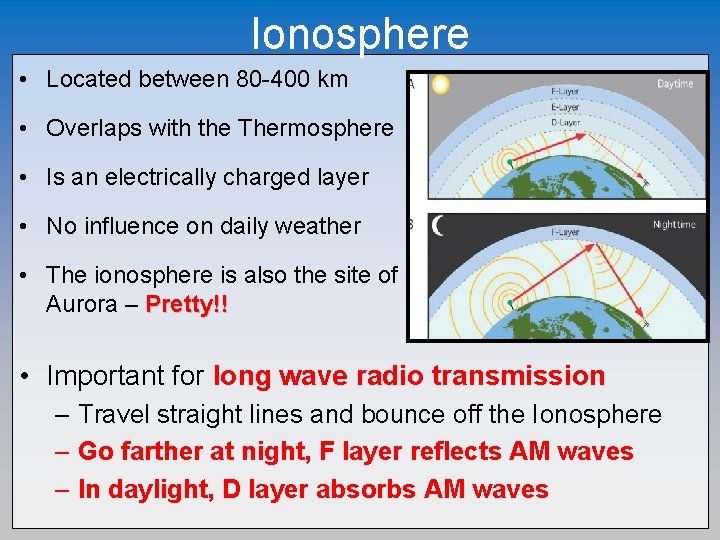 Ionosphere • Located between 80 -400 km • Overlaps with the Thermosphere • Is