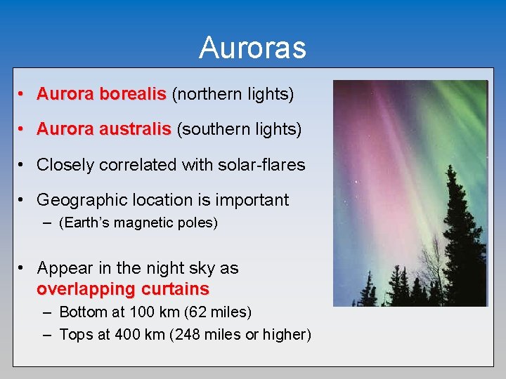 Auroras • Aurora borealis (northern lights) • Aurora australis (southern lights) • Closely correlated