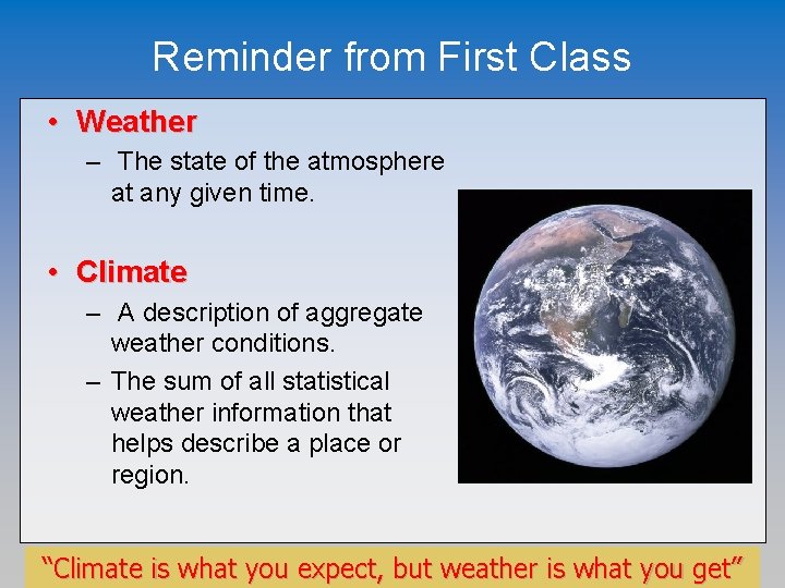 Reminder from First Class • Weather – The state of the atmosphere at any