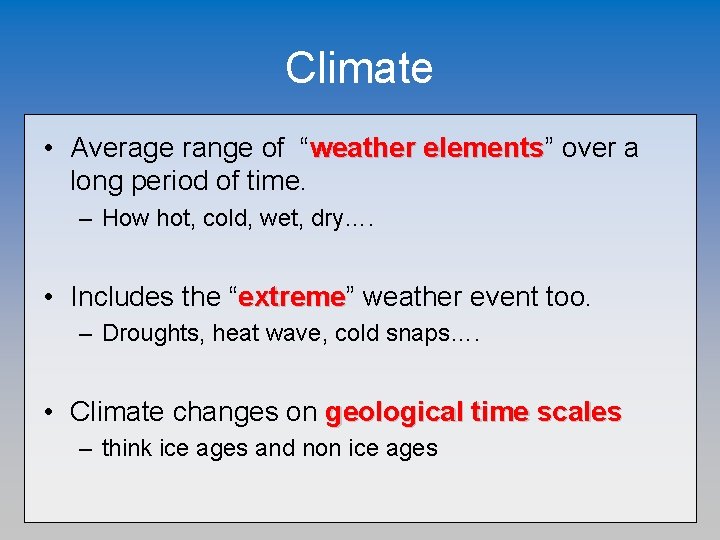 Climate • Average range of “weather elements” elements over a long period of time.