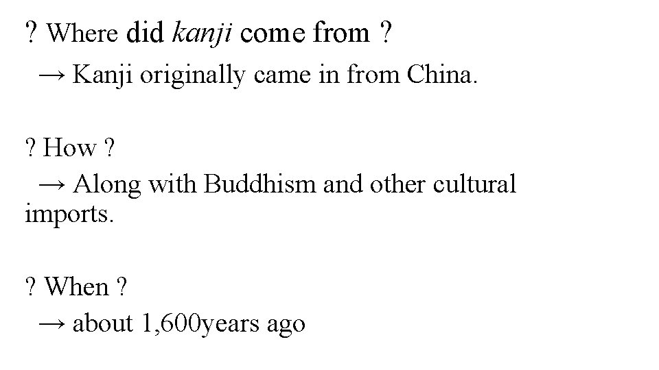 ? Where did kanji come from ? → Kanji originally came in from China.