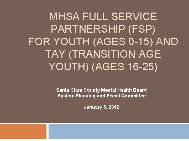 MHSA FULL SERVICE PARTNERSHIP (FSP) FOR YOUTH (AGES 0 -15) AND TAY (TRANSITION-AGE YOUTH)
