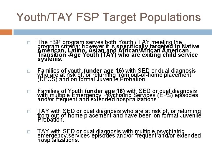 Youth/TAY FSP Target Populations � The FSP program serves both Youth / TAY meeting