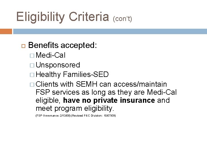 Eligibility Criteria (con’t) Benefits accepted: � Medi-Cal � Unsponsored � Healthy Families-SED � Clients