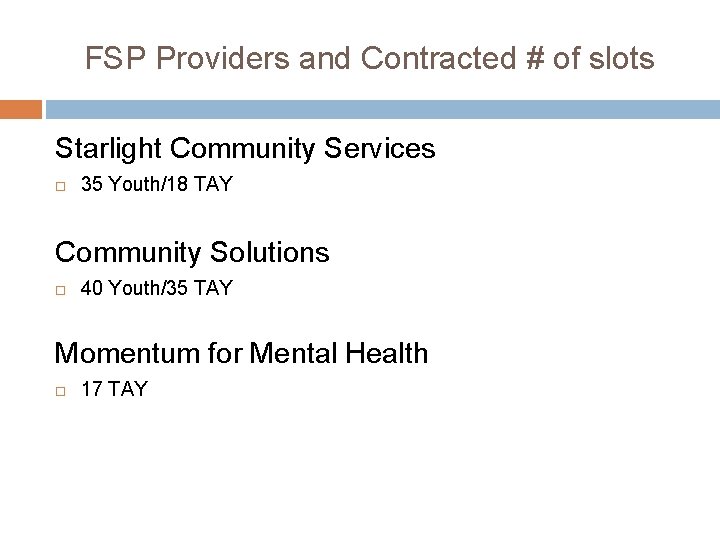 FSP Providers and Contracted # of slots Starlight Community Services 35 Youth/18 TAY Community