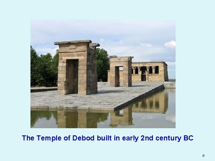 The Temple of Debod built in early 2 nd century BC 8 The Temple of Debod built in early 2 nd century BC 8