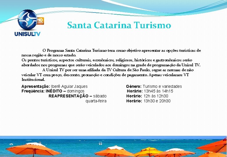 Santa Catarina Turismo O Programa Santa Catarina Turismo tem como objetivo apresentar as opções