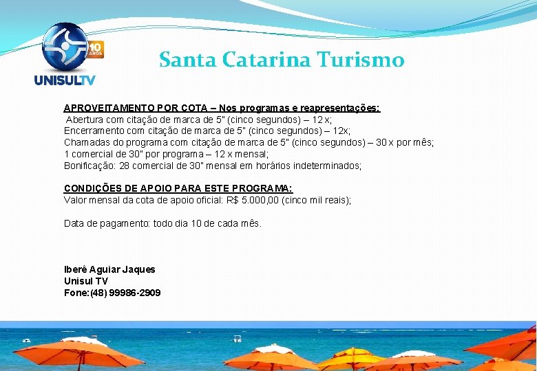 Santa Catarina Turismo APROVEITAMENTO POR COTA – Nos programas e reapresentações: Abertura com citação