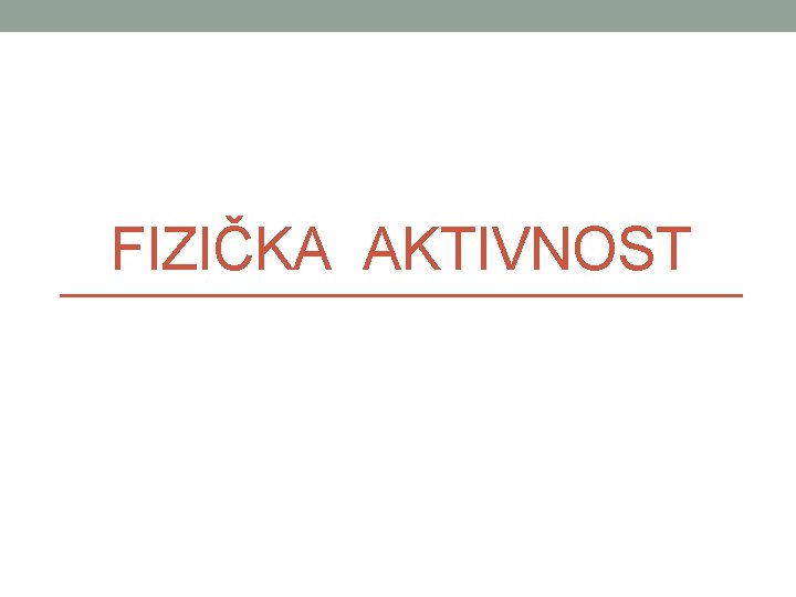 FIZIČKA AKTIVNOST 