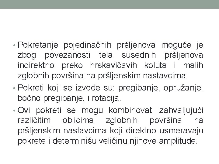  • Pokretanje pojedinačnih pršljenova moguće je zbog povezanosti tela susednih pršljenova indirektno preko