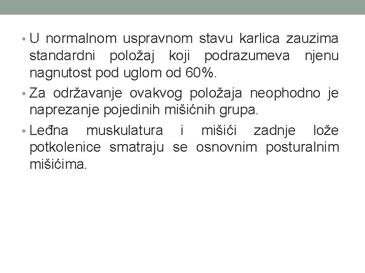  • U normalnom uspravnom stavu karlica zauzima standardni položaj koji podrazumeva njenu nagnutost