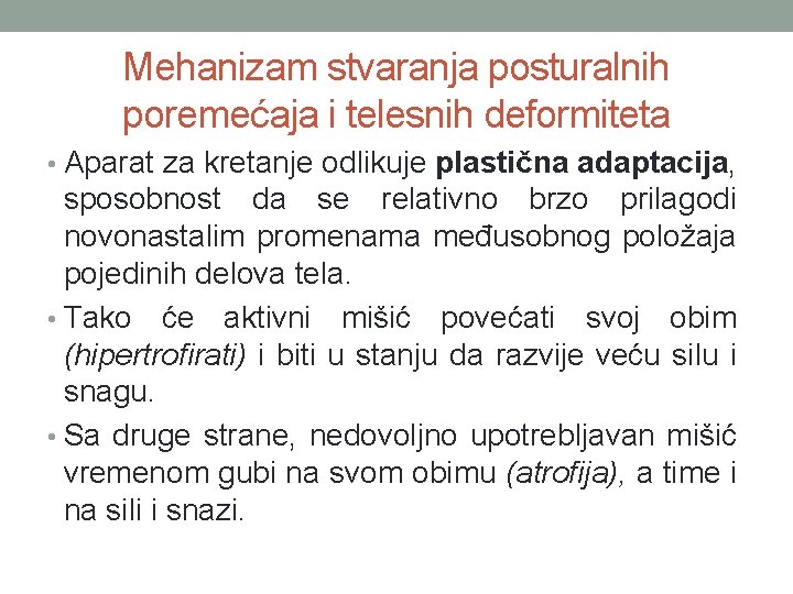 Mehanizam stvaranja posturalnih poremećaja i telesnih deformiteta • Aparat za kretanje odlikuje plastična adaptacija,