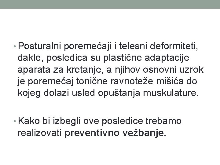  • Posturalni poremećaji i telesni deformiteti, dakle, posledica su plastične adaptacije aparata za