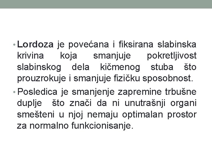  • Lordoza je povećana i fiksirana slabinska krivina koja smanjuje pokretljivost slabinskog dela