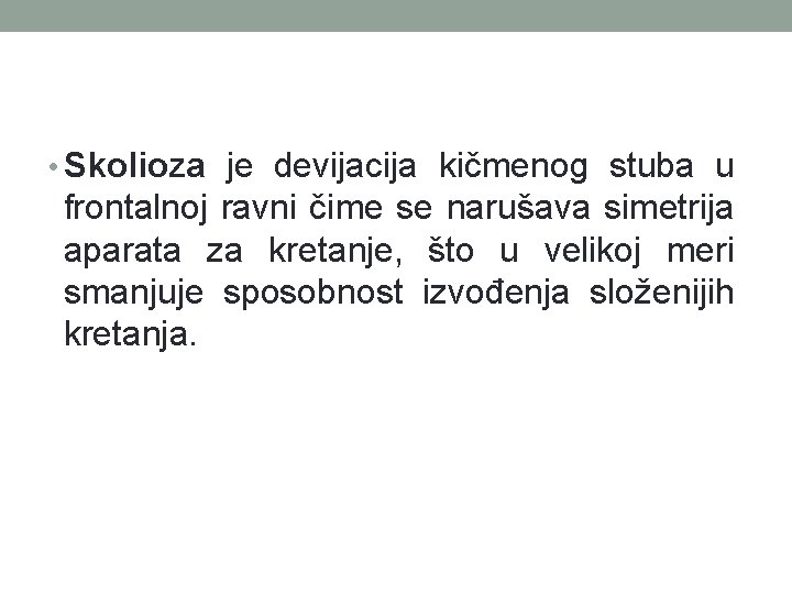  • Skolioza je devijacija kičmenog stuba u frontalnoj ravni čime se narušava simetrija