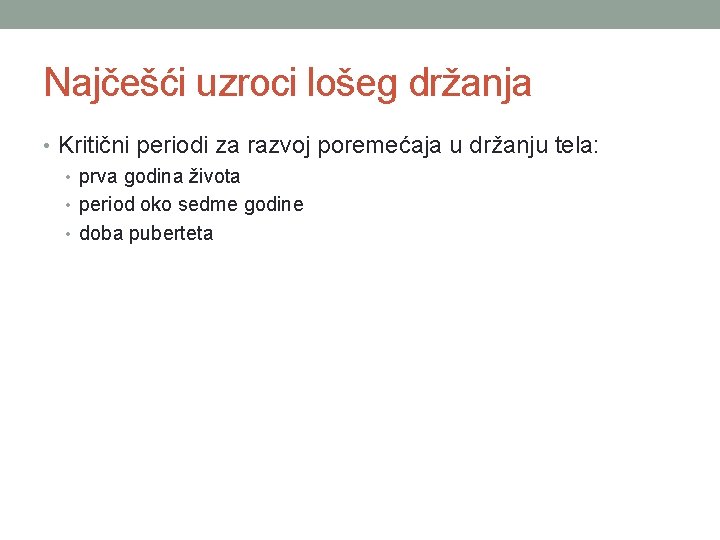 Najčešći uzroci lošeg držanja • Kritični periodi za razvoj poremećaja u držanju tela: •