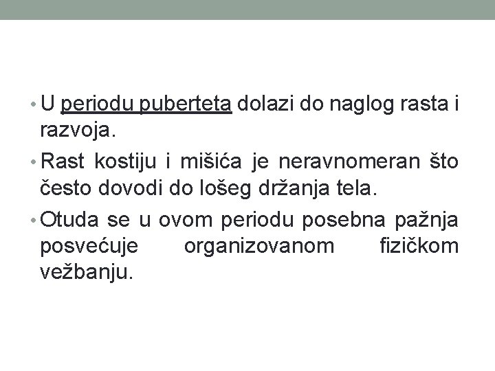  • U periodu puberteta dolazi do naglog rasta i razvoja. • Rast kostiju