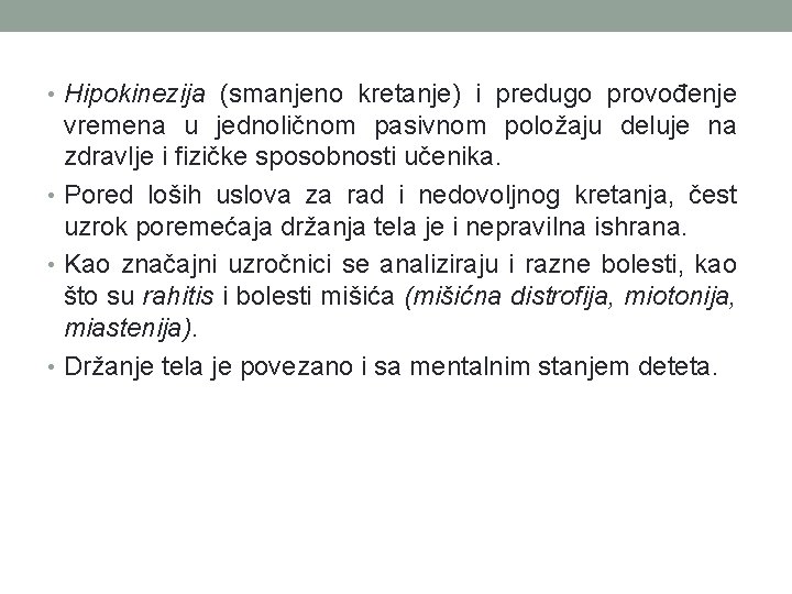  • Hipokinezija (smanjeno kretanje) i predugo provođenje vremena u jednoličnom pasivnom položaju deluje