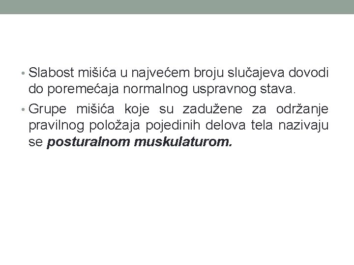  • Slabost mišića u najvećem broju slučajeva dovodi do poremećaja normalnog uspravnog stava.