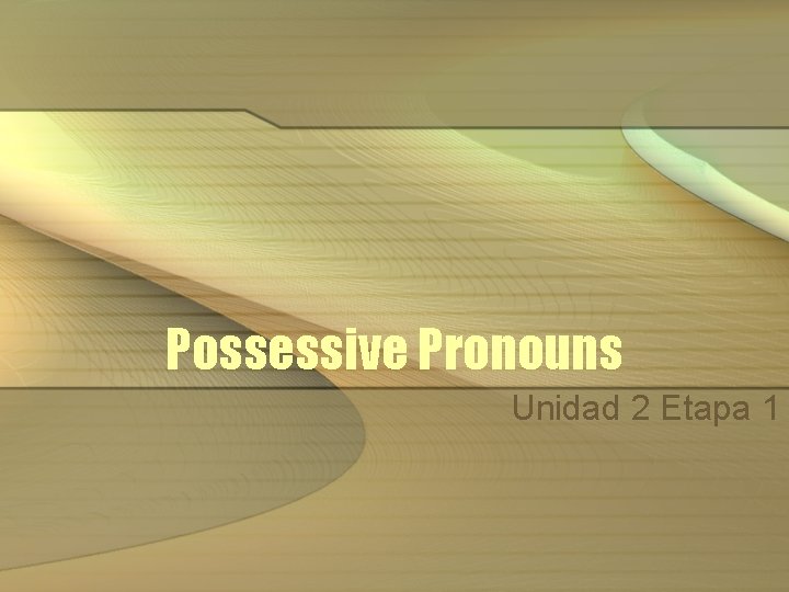 Possessive Pronouns Unidad 2 Etapa 1 