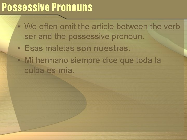 Possessive Pronouns • We often omit the article between the verb ser and the